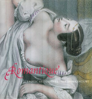 Item #2493 Romantique : The Erotic Art of the Early Nineteenth Century