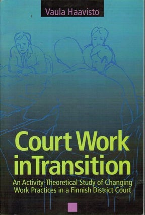 Item #25 Court Work in Transition : An Activity-Theoretical Study of Changing Work Practices in a...