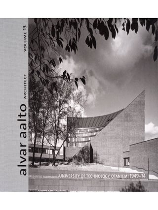 Item #251 Alvar Aalto Architect volume 13 : University of Technology, Otaniemi 1949-74. Mia Hipeli