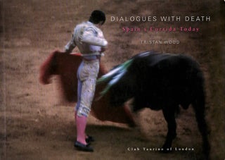 Item #2513 Dialogues With Death : Spain's Corrida Today - Bullfight. Tristan Wood