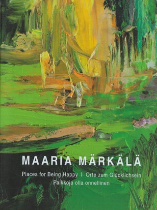 Item #2523 Maaria Märkälä : Places for Being Happy = Orte zum Glücklichsein = Paikkoja olla...