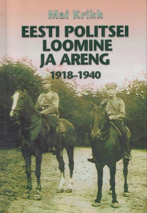 Item #2542 Eesti politsei loomine ja areng 1918-1940. Mai Krikk