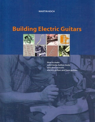 Item #2554 Building Electric Guitars : How to make solid-body, hollow-body and semi-acoustic...
