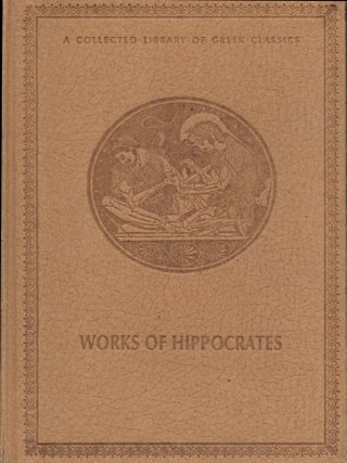 Item #2574 The Works of Hippocrates: The Oath, The Law, The Art, On Ancient Medicine, The...