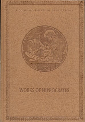 Item #2574 The Works of Hippocrates: The Oath, The Law, The Art, On Ancient Medicine, The...