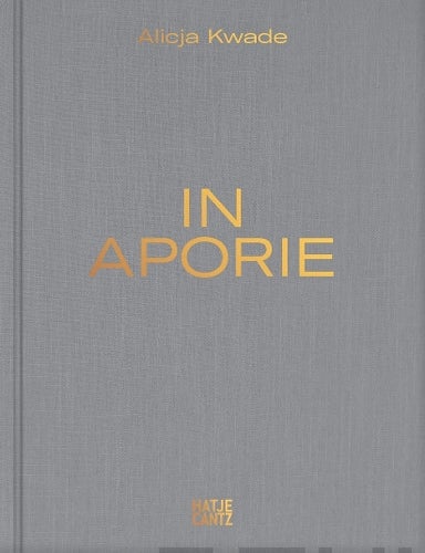 Item #2590 In Aporie. Alicja Kwade, Marie Nipper, Helene Gamst, Arja Miller, Minik Rosing.