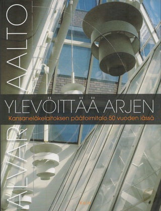 Item #2594 Alvar Aalto ylevöittää arjen : Kansaneläkelaitoksen päätoimitalo 50 vuoden...