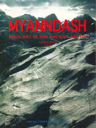 Item #2596 Myanndash : Rock Art in the Ancient Arctic. Antero Kare