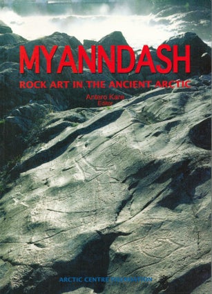 Item #2596 Myanndash : Rock Art in the Ancient Arctic. Antero Kare