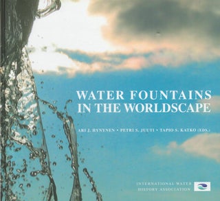 Item #2605 Water Fountains in the Worldscape. Ari J. Hynynen, Petri S. Juuti, Tapio S. Katko