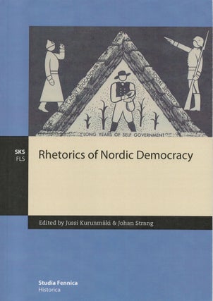 Item #2650 Rhetorics of Nordic Democracy. Jussi Kurunmäki, Johan Strang