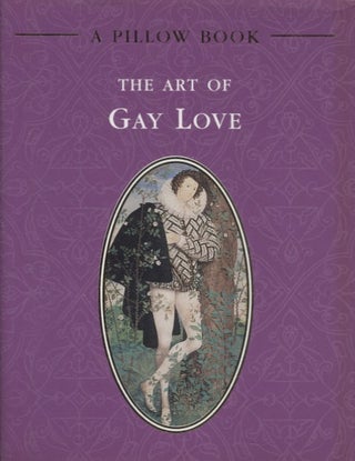 Item #2679 The Art of Gay Love : A Pillow Book