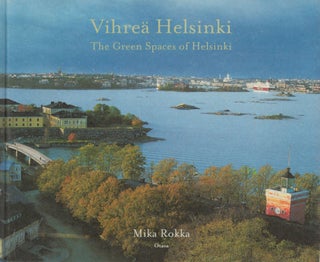 Item #2680 Vihreä Helsinki = The Green Spaces of Helsinki. Mika Rokka