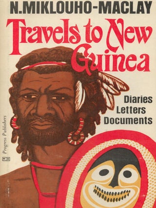 Item #2686 Travels to New Guinea : Diaries, Letters, Documents. N. Miklouho-Maclay