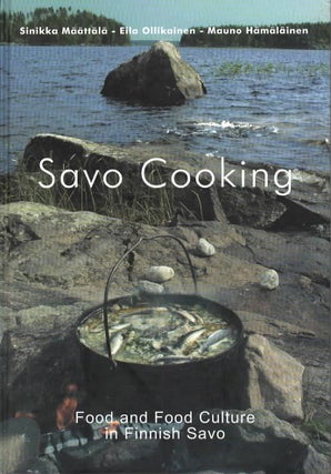 Item #2697 Savo Cooking : Food and Food Culture in Finnish Savo. Sinikka...