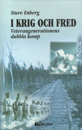 Item #2737 I krig och fred : Veterangeneratinens dubbla kamp. Sture Enberg