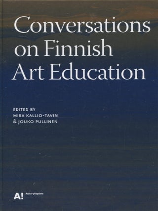 Item #274 Conversations on Finnish Art Education. Mira Kallio-Tavin, Jouko Pullinen