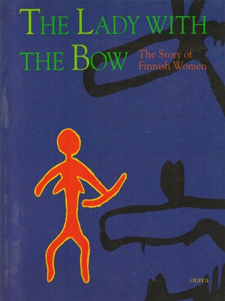 Item #2744 The Lady with the Bow : The Story of Finnish Women. Merja Manninen, Päivi...