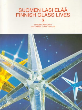 Item #2754 Suomen lasi elää 3 = Finnish Glass Lives 3. Kaisa Koivisto, Jyrki Kokkonen, Susan...