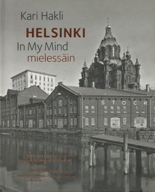 Item #2782 Helsinki mielessäin = Helsinki In My Mind. Kari Hakli