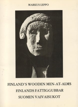 Item #2783 Finland's Wooden Men-at-alms = Finlands fattiggubbar = Suomen vaivaisukot. Markus Leppo