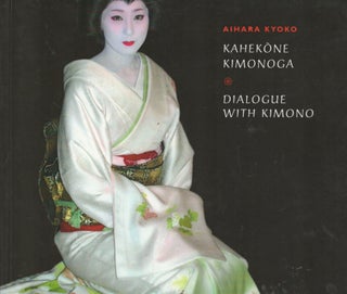 Item #2835 Kaheköne Kimonoga = Dialogue with Kimono. Aihara Kyoko