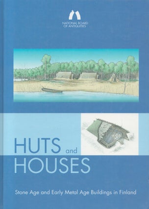 Item #2841 Huts and Houses : Stone Age and Early Metal Age Buildings in Finland. Helena Ranta