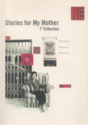 Item #2846 Stories for My Mother : 1st Collection. Chong Sheau Ching
