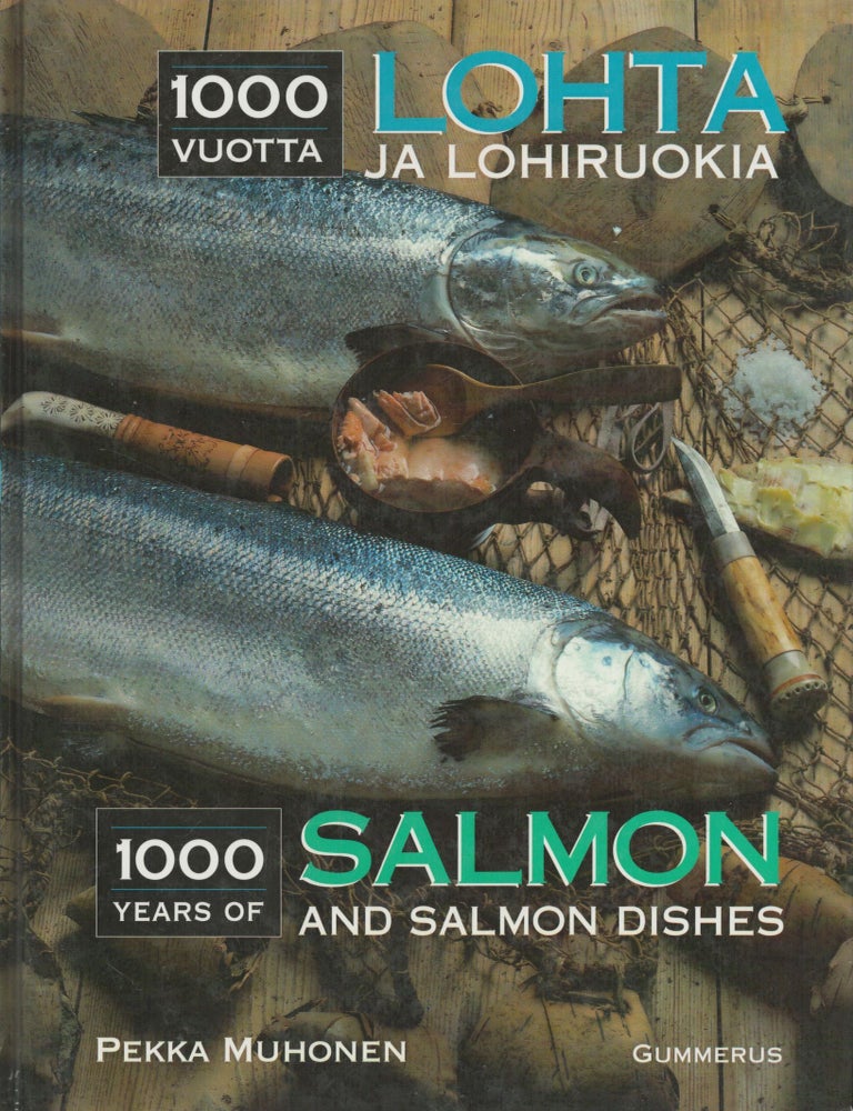 Item #2852 1000 vuotta lohta ja lohiruokaa = 1000 Years of Salmon and Salmon Dishes. Pekka Muhonen.