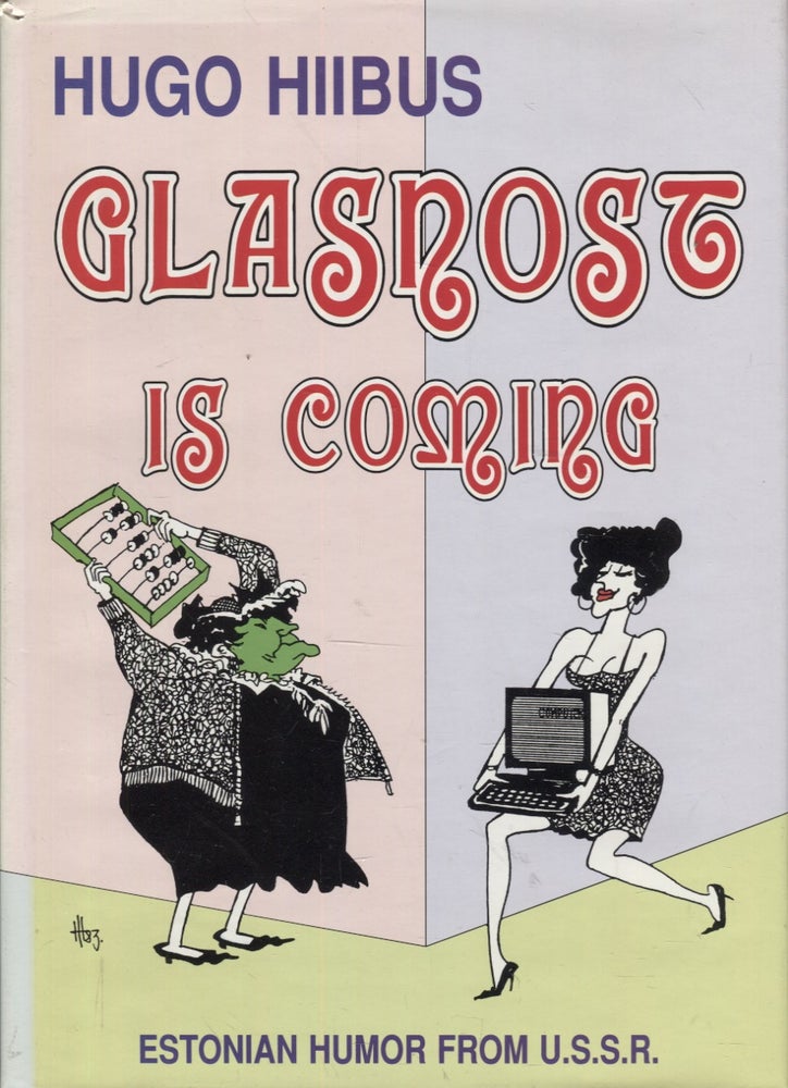 Item #2889 Glasnost is coming : Estonian humor from U.S.S.R. Hugo Hiibus.