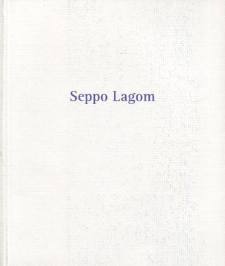 Item #2890 Seppo Lagomin taiteesta = The art of Seppo Lagom. Kuutti Lavonen, Seppo Lagom, pho