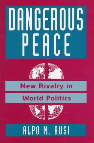 Item #2898 Dangerous Peace : New Rivalry in World Politics. Alpo M. Rusi.