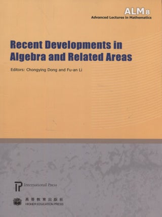 Item #2903 Recent Developments in Algebra and Related Areas. Chongying Dong, Fu-an Li