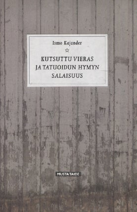 Item #2918 Ismo Kajander : Kutsuttu vieras ja tatuoidun hymyn salaisuus. Ismo Kajander