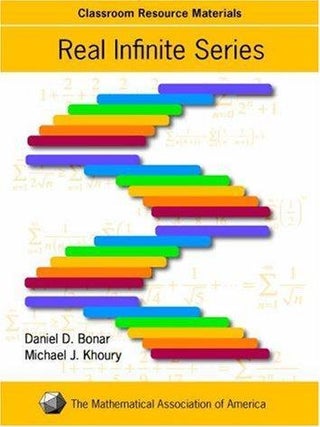Item #2919 Real Infinite Series. Daniel D. Bonar, Michael Khoury