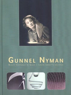 Item #2929 Gunnel Nyman : Beauty Captured in Glass = Lasiin vangittu kauneus. Uta Laurén,...