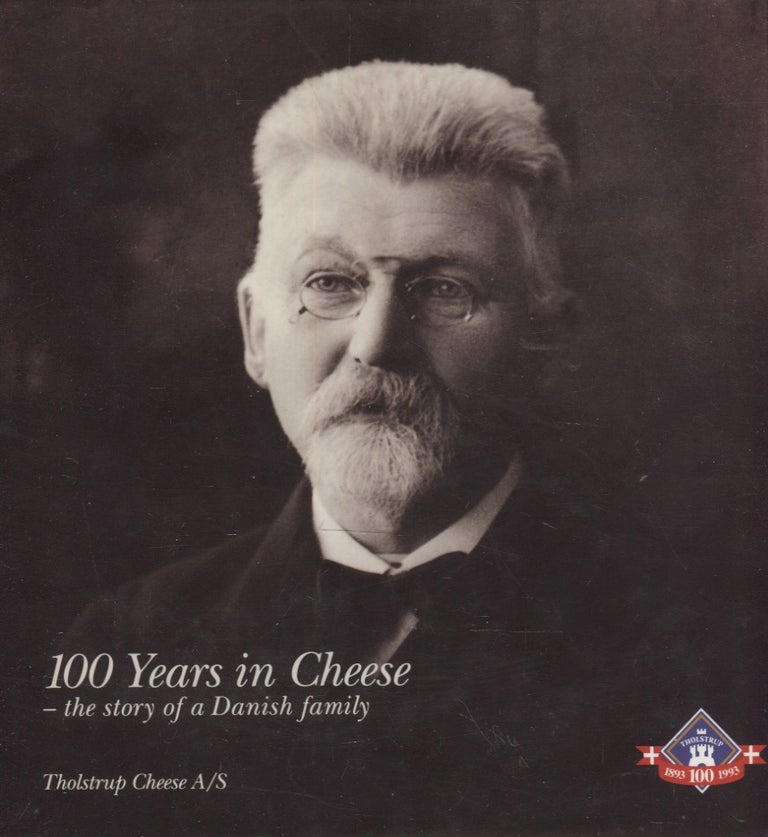 Item #2939 100 Years in Cheese - A story of a Danish family. Annette Tholstrup.