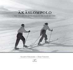 Item #2941 Äkäslompolo : The Village of Seven Fells in the Flow of Time. Kalervo Niskakoski,...