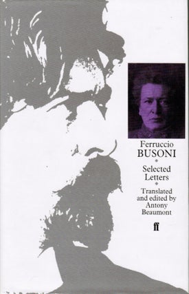 Item #297 Ferruccio Busoni : Selected Letters. Ferruccio Busoni - Antony Beaumont, trans