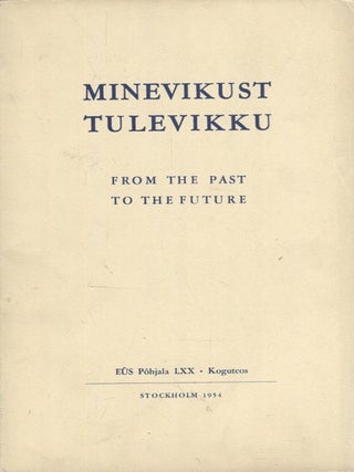 Item #2987 Minevikust tulevikku : LXX EÜS Pohjala koguteos = From the Past to the Future. Helmut...