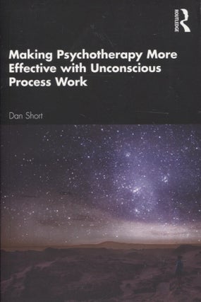 Item #2991 Making Psychotherapy More Effective With Unconscious Process Work. Dan Short