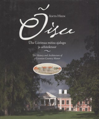 Item #3009 Õisu : Ühe Liivimaa mõisa ajalugu ja arhitektuur = The History and Architecture of...