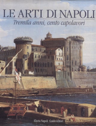 Item #3025 Le arti di Napoli : Tremila anni, cento capolavori