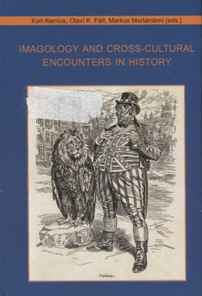 Item #3053 Imagology and Cross-Cultural Encounters in History. Kari Alenius, Olavi K. Fält,...