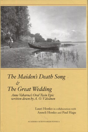 Item #3079 The Maiden's Death Song & The Great Wedding : Anne Vabarna's Oral Twin Epic Written...