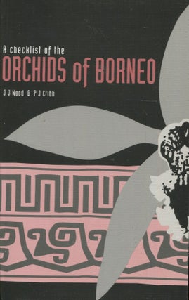 Item #3086 A Checklist of the Orchids of Borneo. J. J. Wood, P. J. Cribb