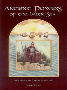 Item #3119 Ancient Powers of the Baltic Sea : An Illustrated Historical Outline. Matti Klinge