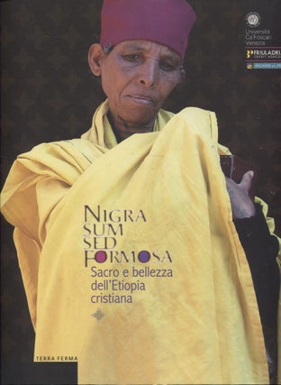 Item #3137 Nigra Sum Sed Formosa : Sacro E Bellezza Dell'etiopia Cristiana = The Sacred and...