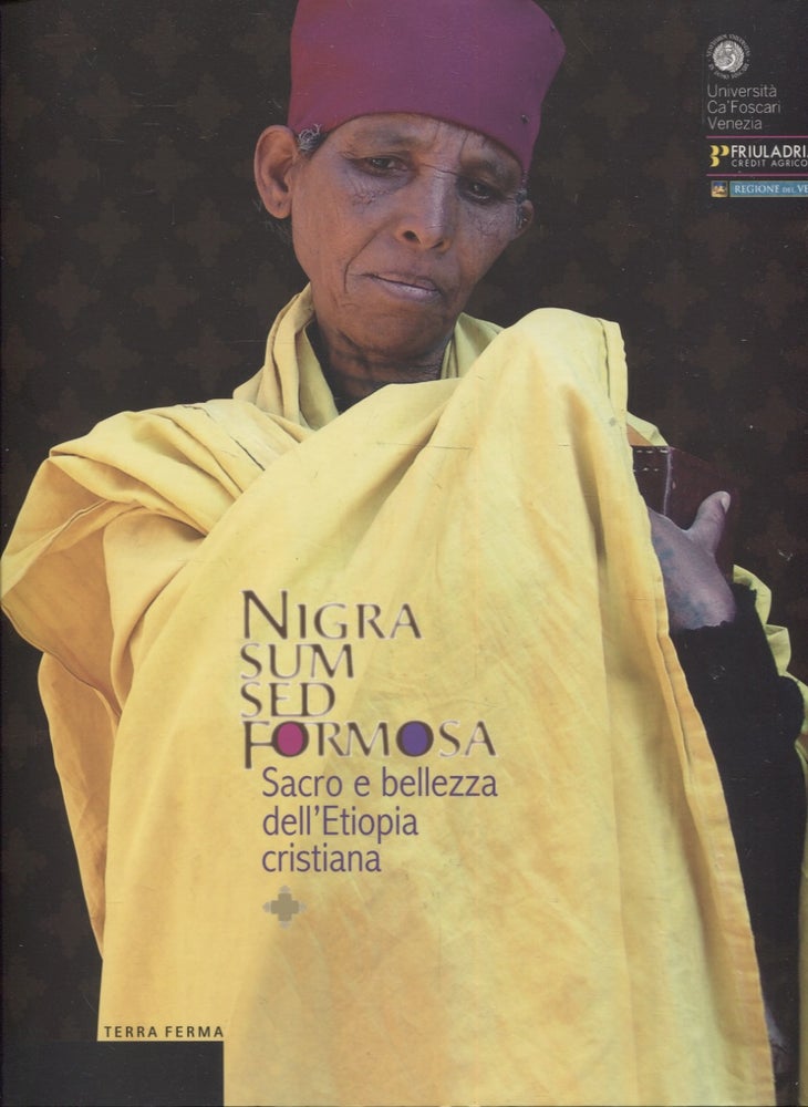 Item #3137 Nigra Sum Sed Formosa : Sacro E Bellezza Dell'etiopia Cristiana = The Sacred and Beauty in Christian Ethiopia.