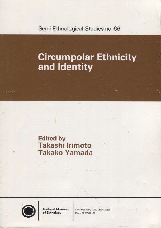 Item #3139 Circumpolar Ethnicity and Identity (Senri Ethnological Studies 66). Takashi Irimoto, Takako Yamada.